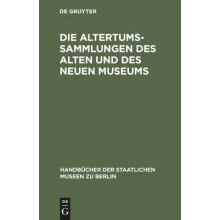 Die Altertums-Sammlungen Des Alten Und Des Neuen Museums