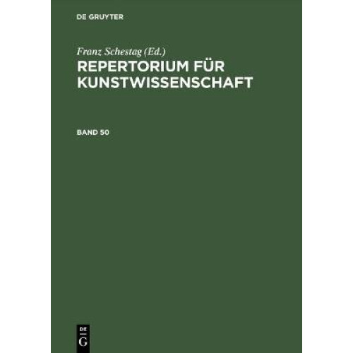 Repertorium für Kunstwissenschaft. Band 50