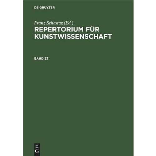 Repertorium für Kunstwissenschaft. Band 33