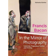 Francis Bacon In the Mirror of Photography