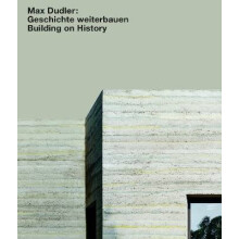 Max Dudler: Geschichte weiterbauen / Building on History