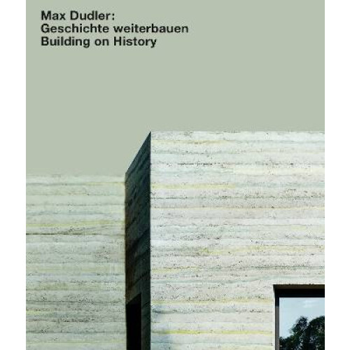 Max Dudler: Geschichte weiterbauen / Building on History