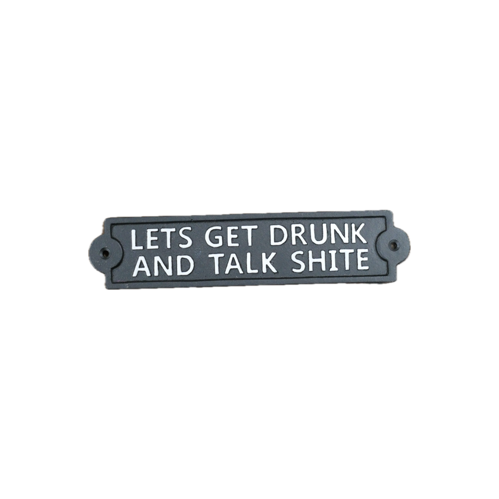 Venture Vehicles Cast Iron Humorous Plaque | Lets Get Drunk And Talk Shite