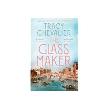 The Glassmaker: A spellbinding new novel set in Venice, from the acclaimed author of GIRL WITH A PEARL EARRING