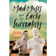 Mad Muses and the Early Surrealists