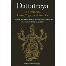 Dattatreya: The Immortal Guru, Yogin, and Avatara