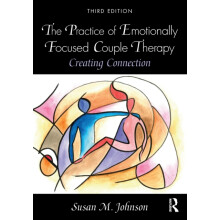 The Practice of Emotionally Focused Couple Therapy by Susan M. Johnson