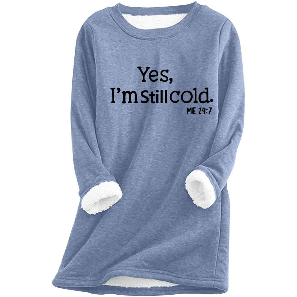 (L, 001* Blue) Yes I'm Still Cold Sweatshirts for Women UK Ladies Tops Winter Warm Fuzzy Jumpers Crewneck Long Sleeve Shirts Sherpa Fleece Lined Plus-image-OPC-PKCZYX8-NEW