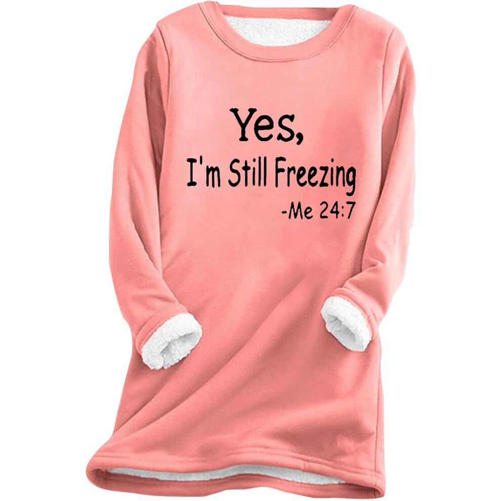 (XL, 004* Pink) Yes I'm Still Cold Sweatshirts for Women UK Ladies Tops Winter Warm Fuzzy Jumpers Crewneck Long Sleeve Shirts Sherpa Fleece Lined Plus-image-OPC-PKCZZ5Q-NEW