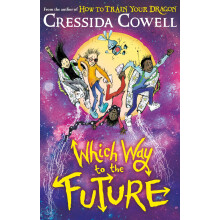 Which Way To The Future: The out-of-this-world new series from the author of HOW TO TRAIN YOUR DRAGON