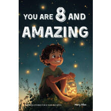 You Are 8 And Amazing! Inspiring Stories For 8 Year Old Boys