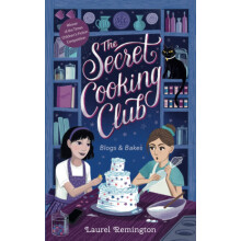 The Secret Cooking Club: Blogs & Bakes (The Secret Cooking Club - Discover the magic of food, fun, and friendship)