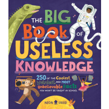 The Big Book of Useless Knowledge: 250 of the Coolest, Weirdest, and Most Unbelievable Facts You Won't Be Taught in School: 1 (Useless Knowledge, 1)