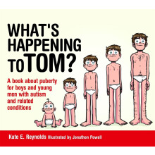 What's Happening to Tom?: A book about puberty for boys and young men with autism and related conditions: 1 (Sexuality and Safety with Tom and Ellie)