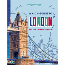 Lonely Planet Kids A Kid's Guide to London: Let the Adventure Begin! (Lonely Planet Kids Guides)