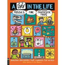 A Day in the Life of Fossils, Fire and Other Fantastic Finds: Amazing Discoveries That Changed the World