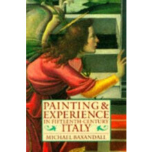 Painting and Experience in FifteenthCentury Italy by Baxandall Michael