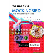 To Mock a Mockingbird and Other Logic Puzzles by Smullyan Raymond Osca