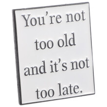 Motivational Metal Badge Mit You're Not Too Old It'S Not
