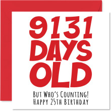 25th Birthday Card for Men Women Him Her - 9131 Days Old - Funny Adult Twenty-Five Twenty-Fifth Happy Birthday Card for Brother Sister Son Daughter C