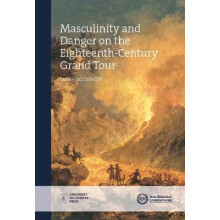 Masculinity and Danger on the Eighteenth-Century Grand Tour