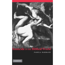 Homicide in the Biblical World by Barmash Pamela Washington University