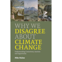 Why We Disagree about Climate Change by Mike University of East Anglia