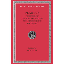 The Merchant. The Braggart Soldier. The Ghost. The Persian by Plautus