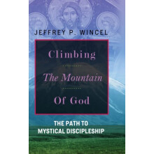 Climbing the Mountain of God The Path to Mystical Discipleship by Jeff