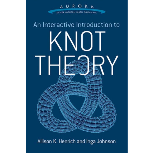 An Interactive Introduction to Knot Theory by Inga Johnson Paperback B