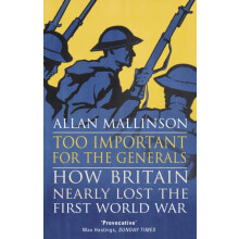Too Important for the Generals: Losing and Winning the First World War