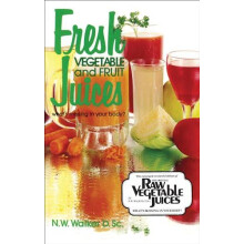 Fresh Vegetable and Fruit Juices by Norman W. Walker Paperback Book
