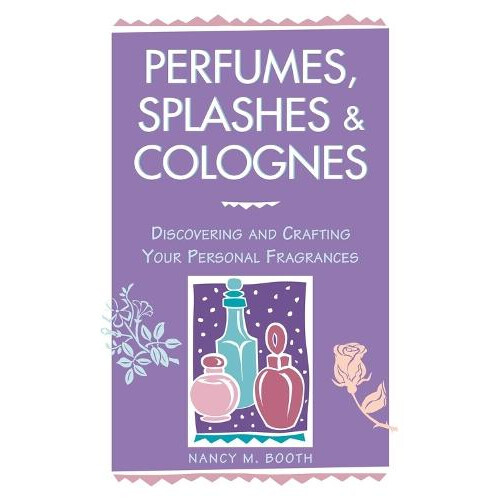 Perfumes Splashes amp Colognes by Nancy M. Booth Paperback Book