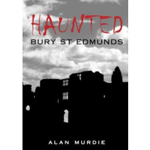 Haunted Bury St Edmunds by Alan Murdie Paperback Book