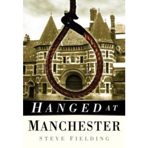 Hanged at Manchester by Steve Fielding Paperback Book