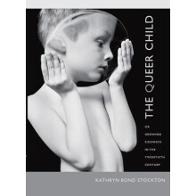 The Queer Child or Growing Sideways in the Twentieth Century by Kathry