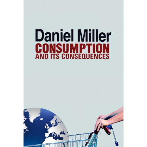 Consumption and Its Consequences by Miller Daniel University College L