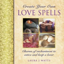 Create your own love spells by Laura J. Watts Hardcover Book