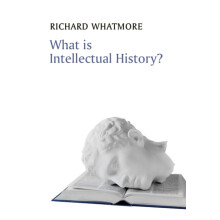 What is Intellectual History by Richard University of St Andrews Whatm