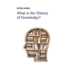 What is the History of Knowledge by Burke Peter Emmanuel College Cambr