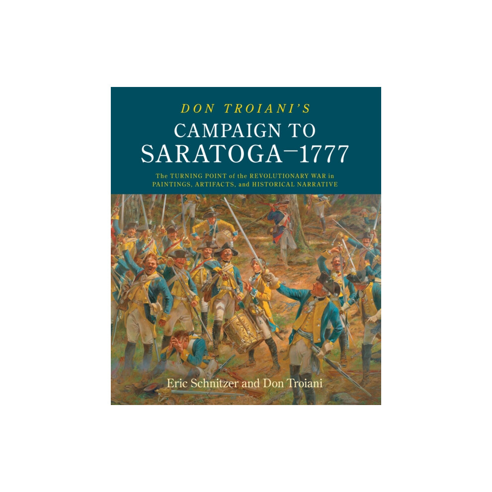 Riachristiecollections Don Troianis Campaign To Saratoga 1777 By Don Troiani Hardcover Book