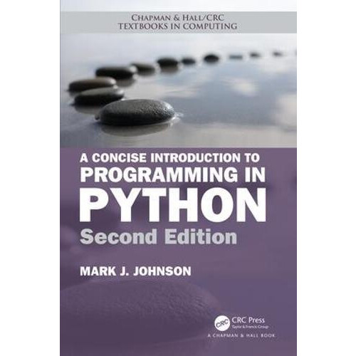 A Concise Introduction to Programming in Python by Johnson Mark J. Cen