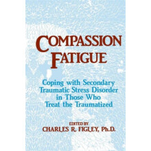 Compassion Fatigue by Figley Charles R. Tulane University Louisiana US