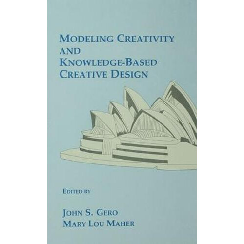 Modeling Creativity and KnowledgeBased Creative Design Paperback Book