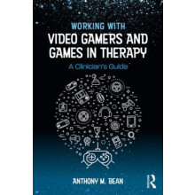 Working with Video Gamers and Games in Therapy by Bean Anthony M. Telo
