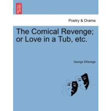 The Comical Revenge Or Love in a Tub Etc. by George Etherege Paperback