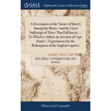 A Description of the Nature of Slavery Among the Moors. And the Cruel