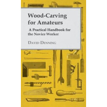 WoodCarving For Amateurs A Practical Handbook For The Novice Worker by