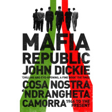 Mafia Republic Italys Criminal Curse. Cosa Nostra Ndrangheta and Camor