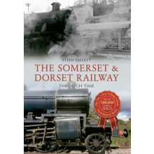 The Somerset amp Dorset Railway Through Time by Steph Gillett Paperbac